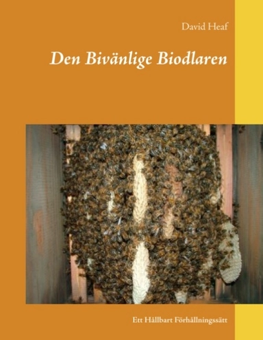 Den Bivänlige Biodlaren : Ett Hållbart Förhållningssätt; David Heaf; 2018