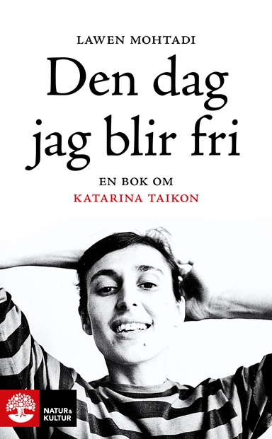 Den dag jag blir fri : en bok om Katarina Taikon; Lawen Mohtadi; 2015