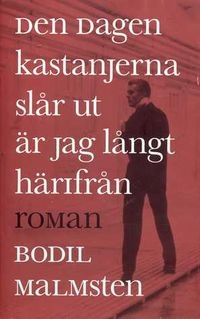 Den dagen kastanjerna slår ut är jag långt härifrån : roman; Bodil Malmsten; 1994