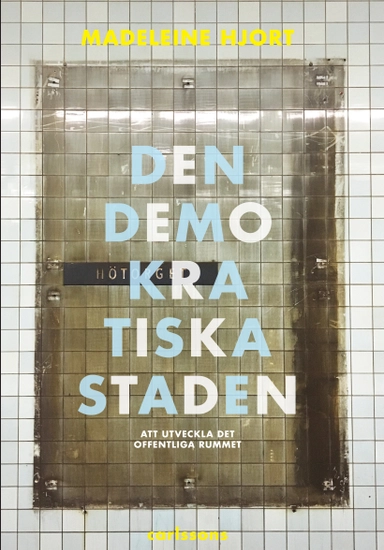 Den demokratiska staden : köpstad, segregation, konstarter och humaniora - att utveckla offentliga rummet - förnuftiga samtal