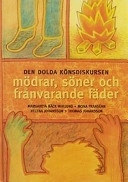 Den dolda könsdiskursen : mödrar, söner och frånvarande fäder