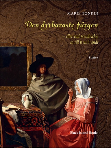 Den dyrbaraste färgen : eller vad Hendrickje sa till Rembrandt; Marie Tonkin; 2022