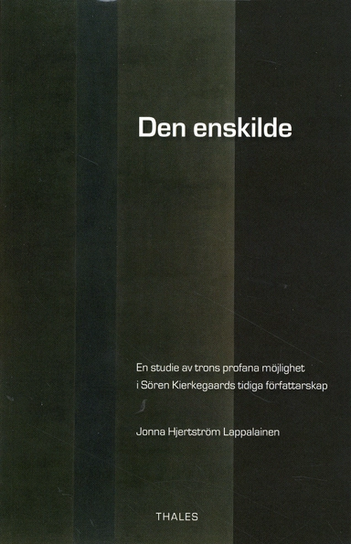 Den enskilde : en studie av trons profana möjlighet i Sören Kierkegaards tidiga författarskap