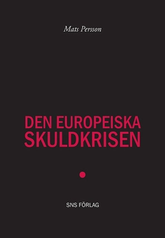 Den europeiska skuldkrisen; Mats Persson; 2012