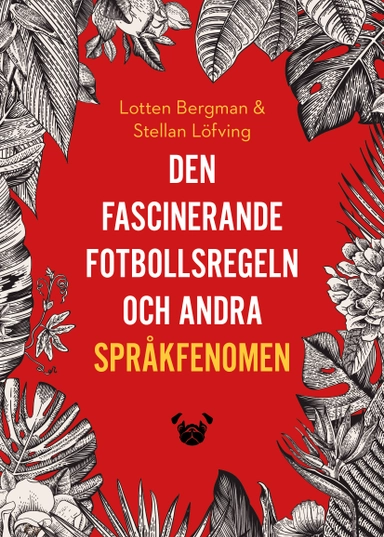 Den fascinerande fotbollsregeln och andra språkfenomen; Lotten Bergman, Stellan Löfving; 2017