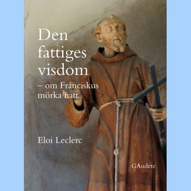 Den fattiges visdom : om Franciskus mörka natt