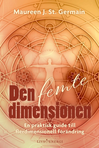 Den femte dimensionen : en praktisk guide till flerdimensionell förändring; Maureen J. St. Germain; 2019