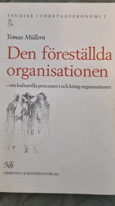 Den föreställda organisationen : om kulturella processer i och kring organisationer