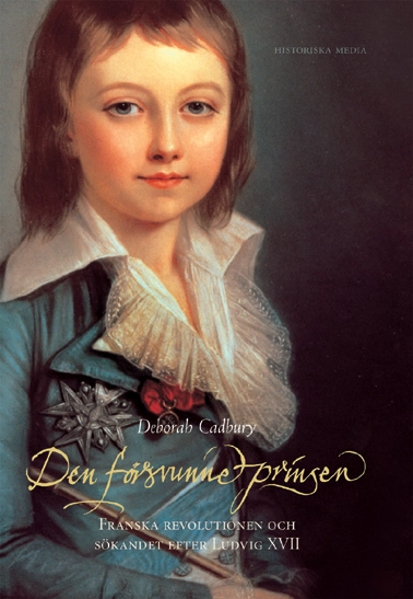 Den försvunne prinsen : Franska revolutionen och sökandet efter Ludvig XVII; Deborah Cadbury; 2004