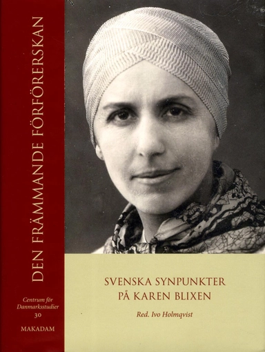 Den främmande förförerskan : svenska synpunkter på Karen Blixen; Ivo Holmqvist; 2013