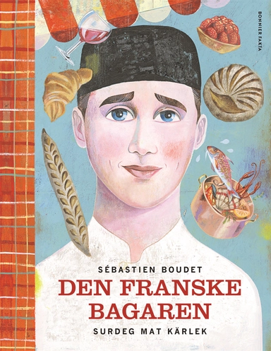 Den franske bagaren : surdeg, mat, kärlek; Sébastien Boudet; 2014