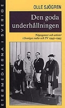 Den goda underhållningen : nöjesgenrer och artister i Sveriges radio och TV 1945-1995
