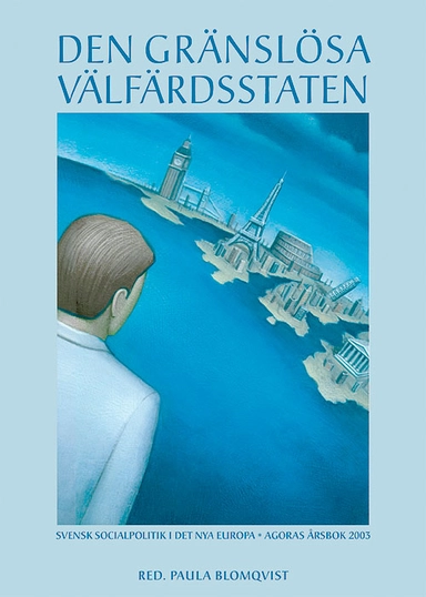 Den gränslösa välfärdsstaten : svensk socialpolitik i det nya Europa