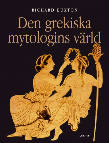 Den grekiska mytologins värld; Richard Buxton; 2007