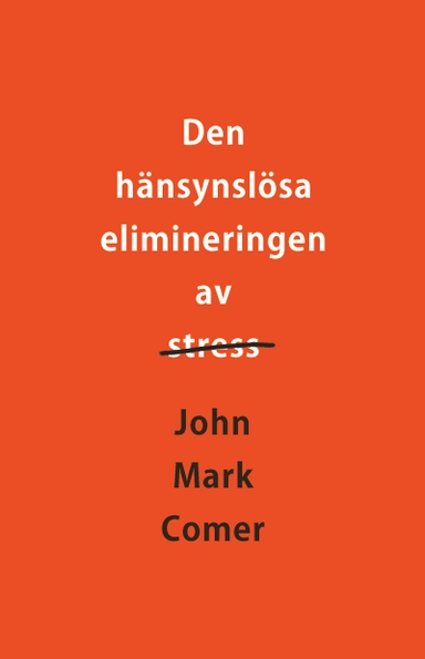 Den hänsynslösa elimineringen av stress; John Mark Comer; 2021