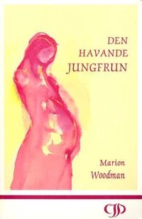 Den havande jungfrun; Marion Woodman; 1992