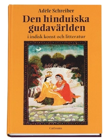 Den hinduiska gudavärlden : i indisk konst och litteratur; Adèle Schreiber; 2004