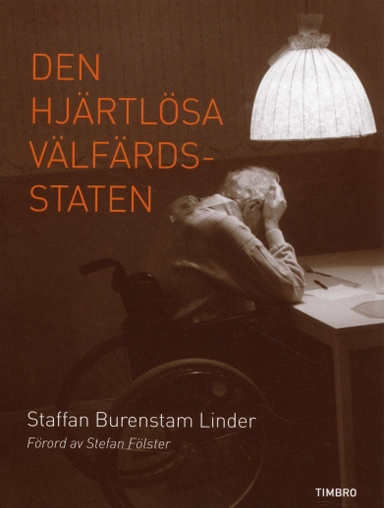 Den hjärtlösa välfärdsstaten; Staffan Burenstam Linder; 2010