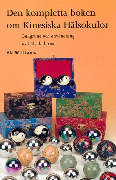 Den kompletta boken om kinesiska hälsokulor : bakgrund och användning av hälsokulorna; Ab Williams; 1997