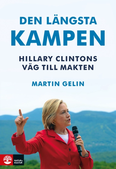 Den längsta kampen : Hillary Clintons väg till makten; Martin Gelin; 2016