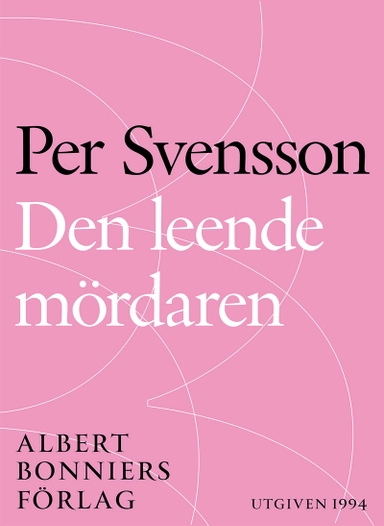 Den leende mördaren : ett reportage om ondska i vår tid; Per Svensson; 2015