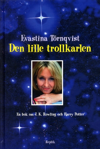 Den lille trollkarlen - En bok om J.K Rowling och Harry Potter; Evastina Törnqvist; 2002