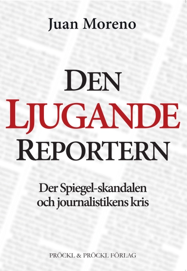 Den ljugande reportern:Der Spiegel-skandalen och journalistikens kris; Juan Moreno; 2023