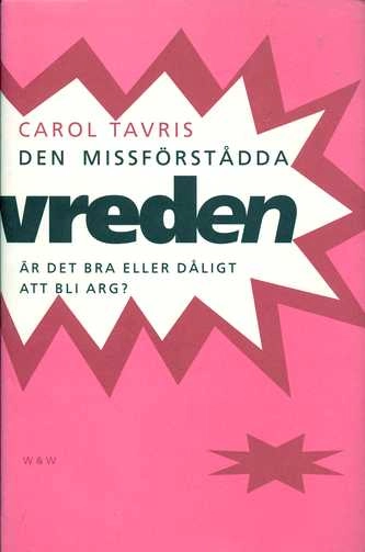 Den missförstådda vreden : är det bra eller dåligt att bli arg?; Carol Tavris; 1993