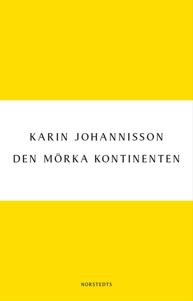 Den mörka kontinenten : kvinnan, medicinen och fin-de-siècle; Karin Johannisson; 2004
