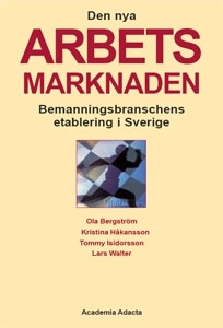 Den nya arbetsmarknaden : bemanningsbranschens etablering i Sverige