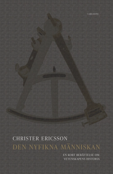 Den nyfikna människan : en kort berättelse om vetenskapens historia; Christer Ericsson; 2022