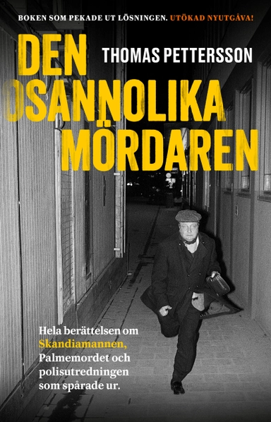 Den osannolika mördaren : hela berättelsen om Skandiamannen, Palmemordet och polisutredningen som spårade ur; Thomas Pettersson; 2021