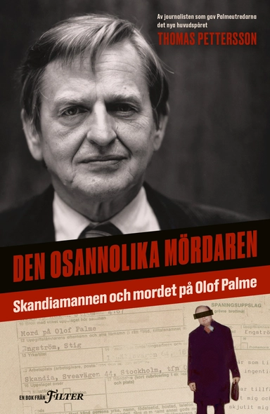 Den osannolika mördaren : Skandiamannen och mordet på Olof Palme; Thomas Pettersson; 2018