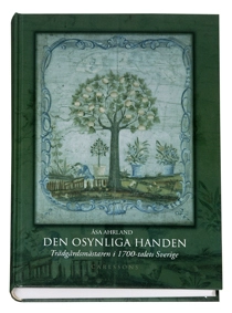 Den osynliga handen : trädgårdsmästaren i 1700-talets Sverige; Åsa Ahrland; 2006