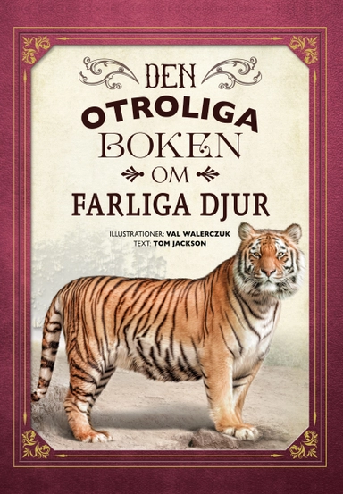 Den otroliga boken om farliga djur; Tom Jackson; 2019
