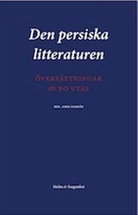Den persiska litteraturen : översättningar; Bo Utas; 2011
