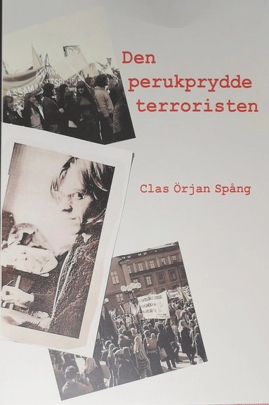 Den perukprydde terroristen; Clas Örjan Spång; 2021