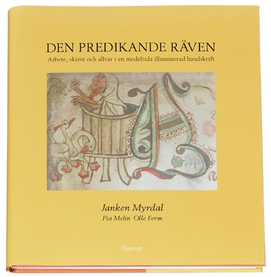 Den predikande räven : arbete, skämt och allvar i en medeltida illuminerad handskrift; Janken Myrdal; 2006