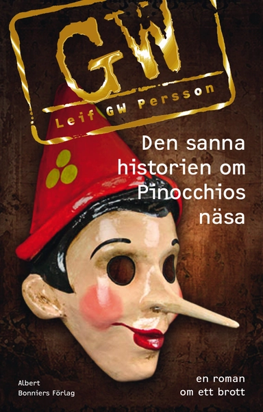 Den sanna historien om Pinocchios näsa : en roman om ett brott; Leif G. W. Persson; 2013