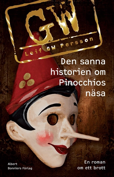 Den sanna historien om Pinocchios näsa : en roman om ett brott; Leif G. W. Persson; 2014
