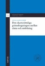 Den skatterättsliga gränsdragningen mellan ränta och utdelning : klassificering på gränsen mellan skatterätten och redovisningsrätten; Anna Lewander; 2017