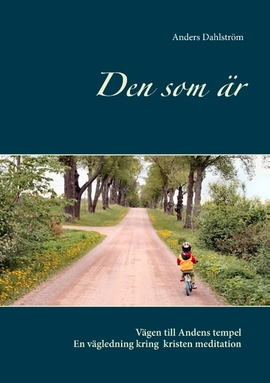 Den som är : vägen till Andens tempel - om kristen meditation; Anders Dahlström; 2019