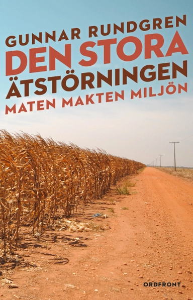 Den stora ätstörningen : maten, makten, miljön; Gunnar Rundgren; 2016