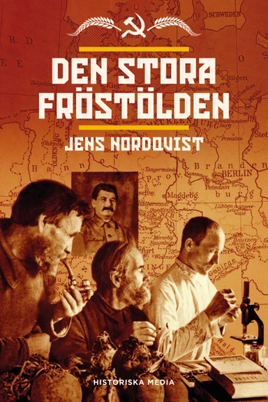 Den stora fröstölden : svält, plundring och mord i växtförädlingens århundrade; Jens Nordqvist; 2020
