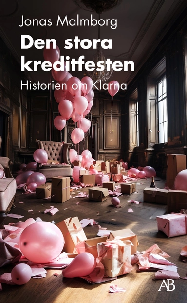 Den stora kreditfesten : historien om Klarna; Jonas Malmborg; 2024