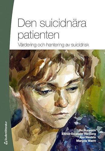 Den suicidnära patienten : värdering och hantering av suicidrisk; Bo Runeson, Ellinor Salander Renberg, Åsa Westrin, Margda Waern; 2012