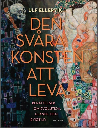 Den svåra konsten att leva : berättelser om evolution, elände och evigt liv