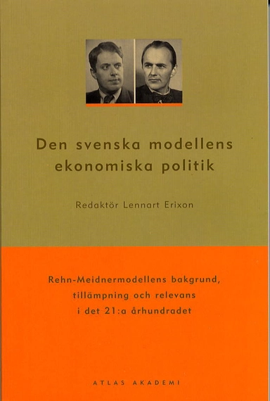 Den svenska modellens ekonomiska politik : Rehn-Meidnermodellens bakgrund, tillämpning och relevans i det 21:a århundradet
