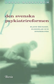 Den svenska psykiatrireformen : bland brukare, eldsjälar och byråkrater