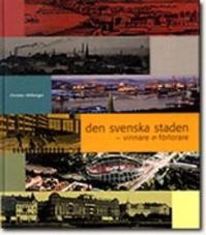 Den svenska staden: vinnare & förlorare; Christer Ahlberger; 2003
